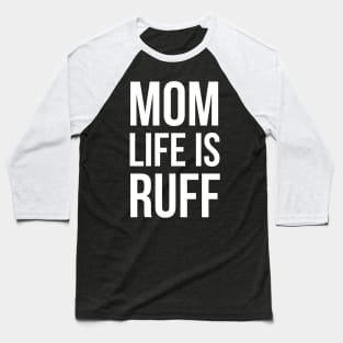 Mom Life Is Ruff Baseball T-Shirt
